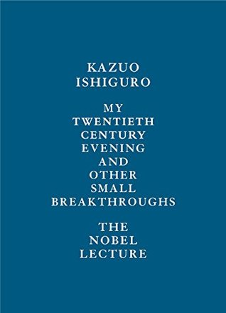 My Twentieth Century Evening an Other Small Breakthroughs, The Nobel Lecture