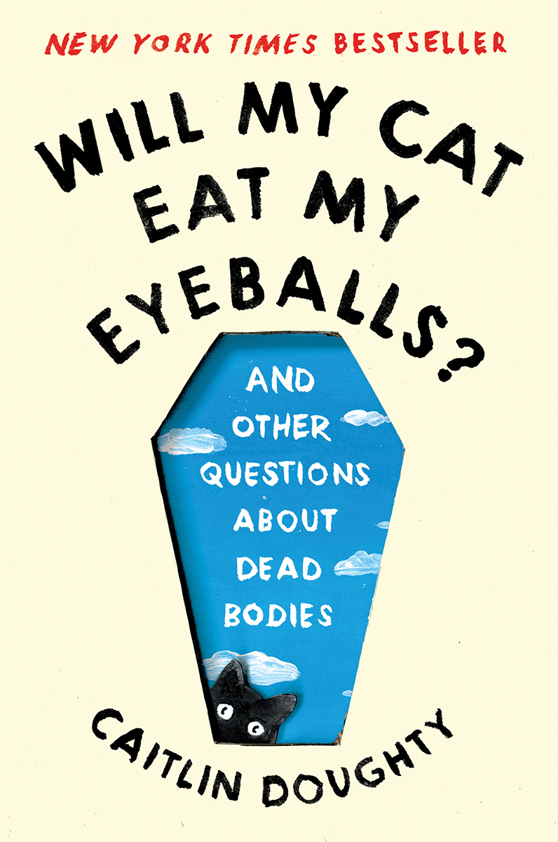 Will My Cat Eat My Eyeballs and Other Questions About Dead Bodies