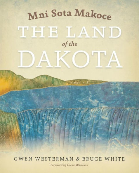 Mni Sota Makoce The Land Of the Dakota