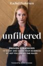 Unfiltered: Proven Strategies to Start and Grow Your Business by Not Following the Rules