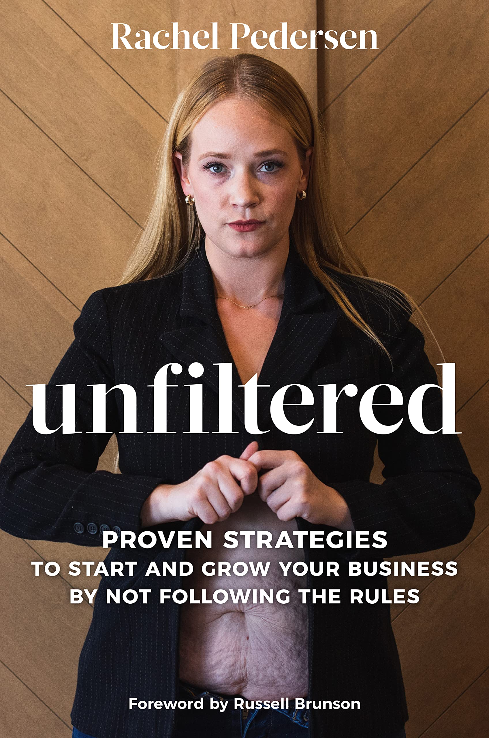 Unfiltered: Proven Strategies to Start and Grow Your Business by Not Following the Rules