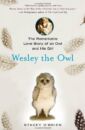 Wesley the Owl: The Remarkable Love Story of an Owl and His Girl